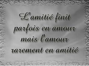 l amiti&eacute; finit parfois en amour mais l amour rarement en amiti&eacute;
